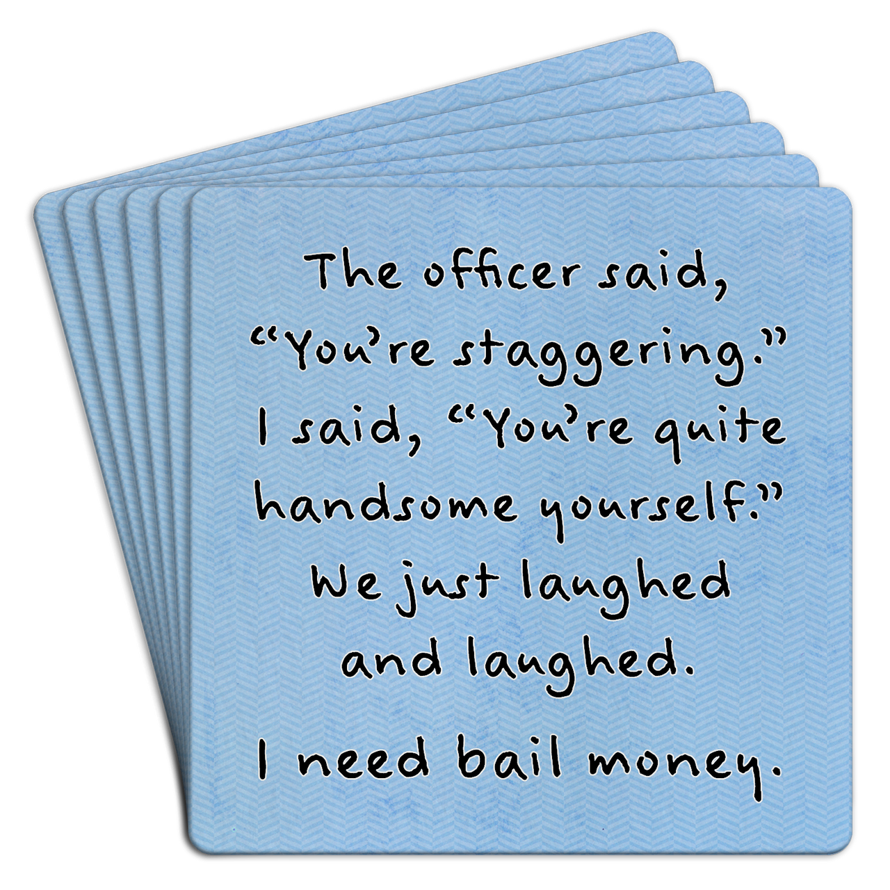 Bar Coaster | The officer said you're staggering