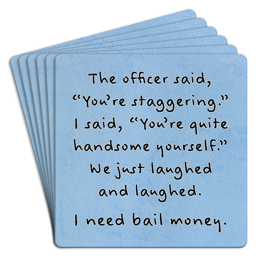Bar Coaster |  The officer said you're staggering