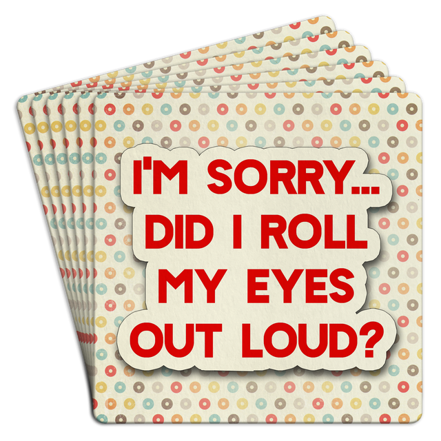 Bar Coaster | I'm sorry did I roll my eyes out loud