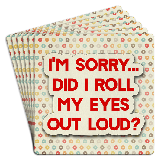 Bar Coaster | I'm sorry did I roll my eyes out loud