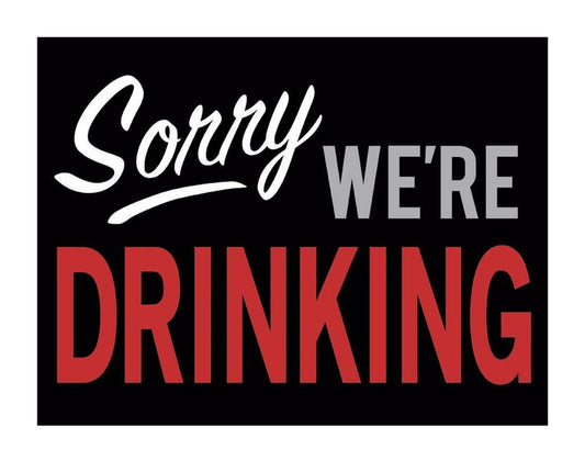 Tin Sign - Sorry We're Drinking